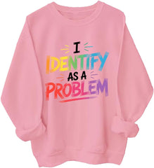 I Identify As A Problem Sweatshirt I Identify As A Problem Long Sleeve Shirt
