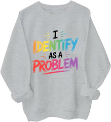 I Identify As A Problem Sweatshirt I Identify As A Problem Long Sleeve Shirt